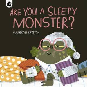 Are You a Sleepy Monster? (Your Scary Monster Friend) by Guilherme Karsten