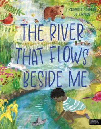 The River That Flows Beside Me by Charlotte Guillian & Jo Empson & Charlotte Guillain