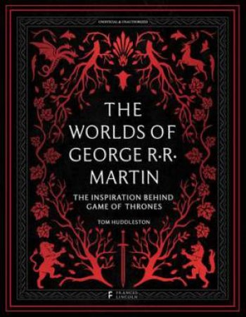 The Worlds of George RR Martin by Tom Huddleston