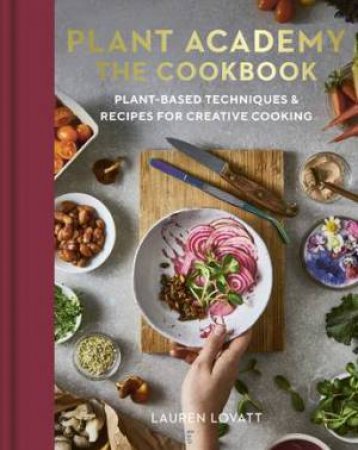 Plant Academy: The Cookbook by Lauren Lovatt & Sophie Dunster