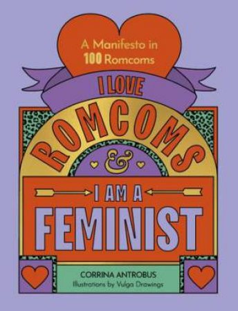 I Love Romcoms and I am a Feminist by Corrina Antrobus & Vulga Drawings