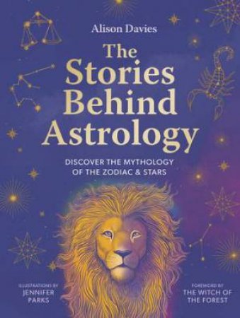 The Stories Behind Astrology by Alison Davies & Jennifer Parks