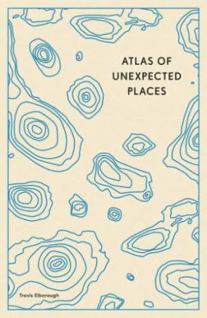 Atlas of Unexpected Places by Travis Elborough