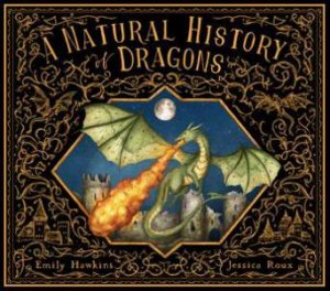 A Natural History of Dragons by Emily Hawkins & Jessica Roux