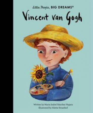 Little People, Big Dreams: Vincent Van Gogh by Maria Isabel Sanchez Vegara & Agathe Bray-Bourret