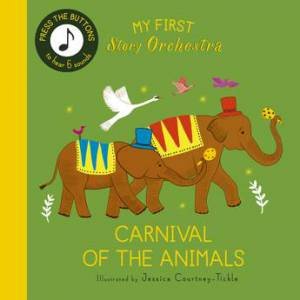 My First Story Orchestra: Carnival of the Animals by Jessica Courtney-Tickle & Quarto