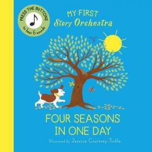 My First Story Orchestra: The Four Seasons in One Day by Jessica Courtney-Tickle & Quarto