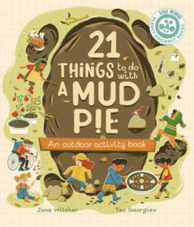 21 Things to Do With a Mud Pie by Jane Wilsher & Teo Georgiev