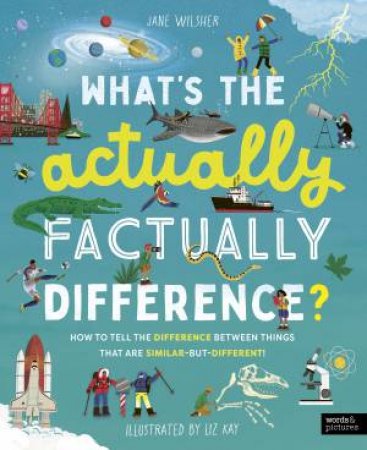 What's the Actually Factually Difference? by Jane Wilsher & Liz Kay