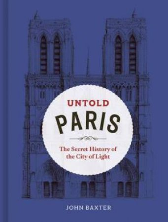 Untold Paris by John Baxter