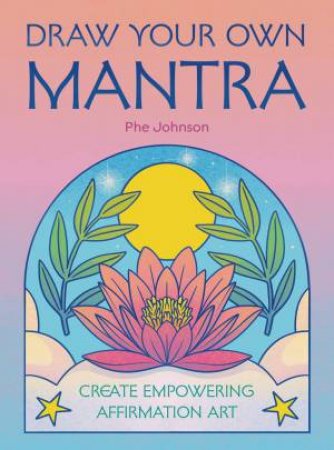 Draw Your Own Mantra by Phe Johnson & Phe Johnson