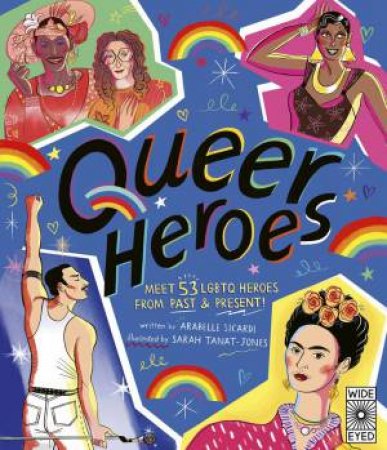 Queer Heroes by Arabelle Sicardi & Sarah Tanat-Jones