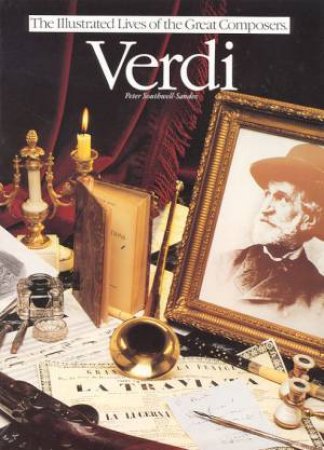 The Illustrated Lives of the Great Composers: Verdi by Peter Southwell-Sander