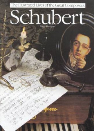 The Illustrated Lives of the Great Composers: Schubert by Peggy Woodford