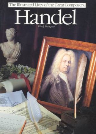 The Illustrated Lives of the Great Composers: Handel by Wendy Thompson