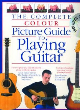 The Complete Colour Picture Guide To Playing Guitar by Print Music