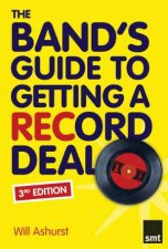 Bands Guide to Getting a Record Deal 3rd Ed