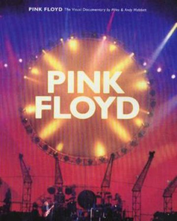 Pink Floyd: The Visual Documentary by Miles & Andy Mabbett