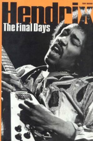 Jimi Hendrix: The Finals Days by Tony Brown