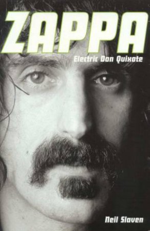 Zappa: Electric Don Quixote by Neil Slaven