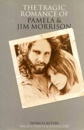 The Tragic Romance Of Pamela & Jim Morrison by Patricia Butler