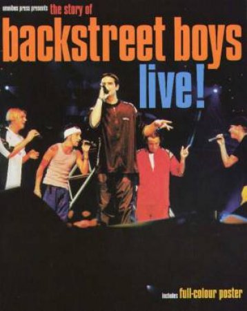 The Story of Backstreet Boys Live by Michael Heatley