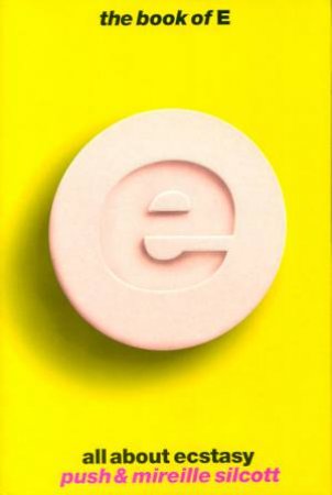 The Book of E: All About Ecstasy by Push & Mireille Silcott