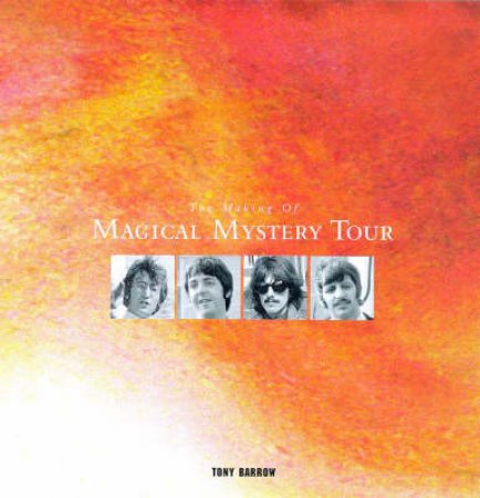 The Beatles Magical Mystery Tour: The Making by Barrow