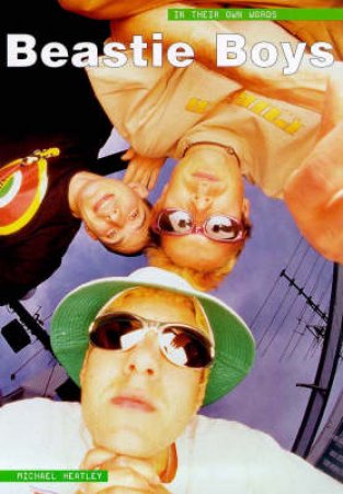 Beastie Boys: In Their Own Words by Michael Heatley