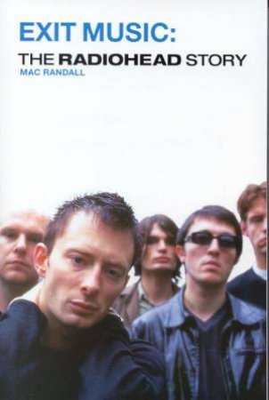 Exit Music: The Radiohead Story by Mac Randell