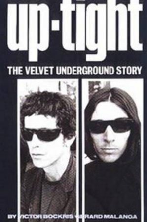 Up-Tight: The Velvet Underground Story by Victor Bockris & Gerard Malanga