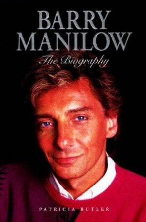 Barry Manilow: The Biography by Patricia Bulter