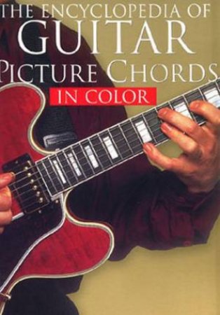 The Encyclopedia Of Guitar Picture Chords In Color by Various