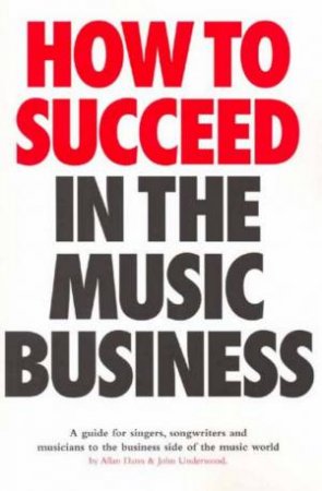 How To Succeed In Music Business by Allan Dann