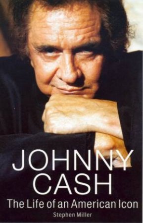 Johnny Cash: The Life Of An American Icon by Stephen Miller