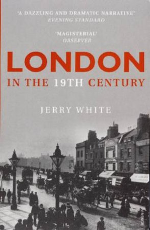 London In The Nineteenth Century by Jerry White