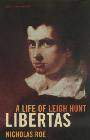 Fiery Heart: The First Life Of Leigh Hunt by Nicholas Roe