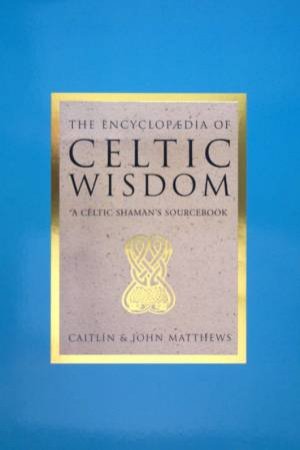 The Encyclopaedia Of Celtic Wisdom by Caitlin & John Matthews