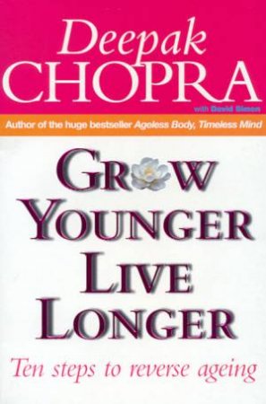 Grow Younger, Live Longer by Deepak Chopra