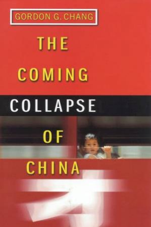 The Coming Collapse Of China by Gordon G Chang