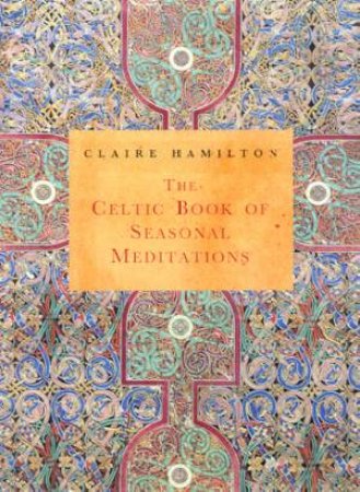 The Celtic Book Of Seasonal Meditations by Claire Hamilton