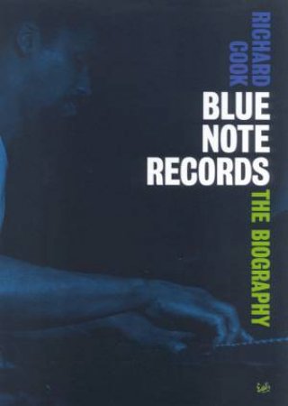 Blue Note Records: The Biography by Richard Cook