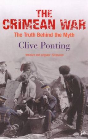 The Crimean War: The Truth Behind The Myth by Clive Ponting