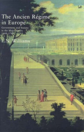 The Ancien Regime In Europe 1648-1789 by E N Williams