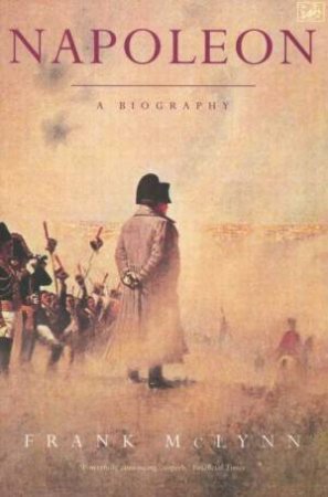 Napoleon: A Biography by Frank McLynn