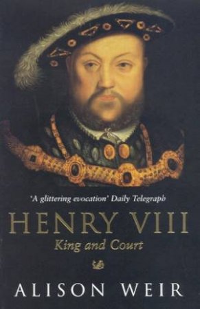 Henry VIII: King And Court by Alison Weir