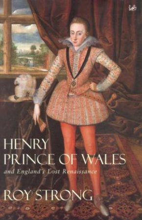 Henry Prince Of Wales by Roy Strong