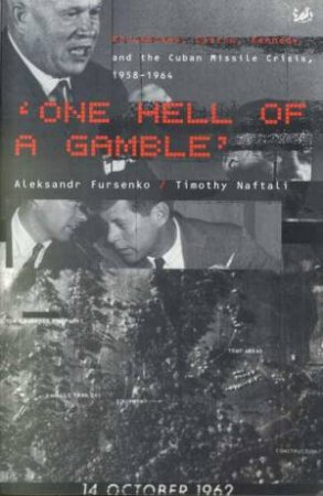 One Hell Of A Gamble by Aleksandr Fursenko & Timothy Naftali