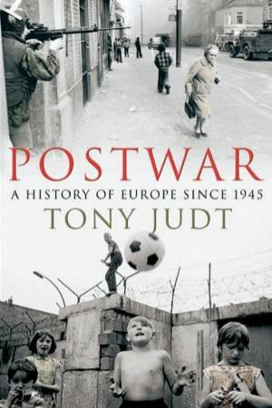 Postwar: A History Of Europe Since 1945 by Tony Judt