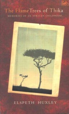 The Flame Trees Of Thika by Elspeth Huxley